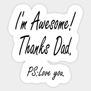 I'M AWESOME THANKS DAD Sticker